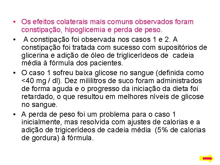  • Os efeitos colaterais mais comuns observados foram constipação, hipoglicemia e perda de