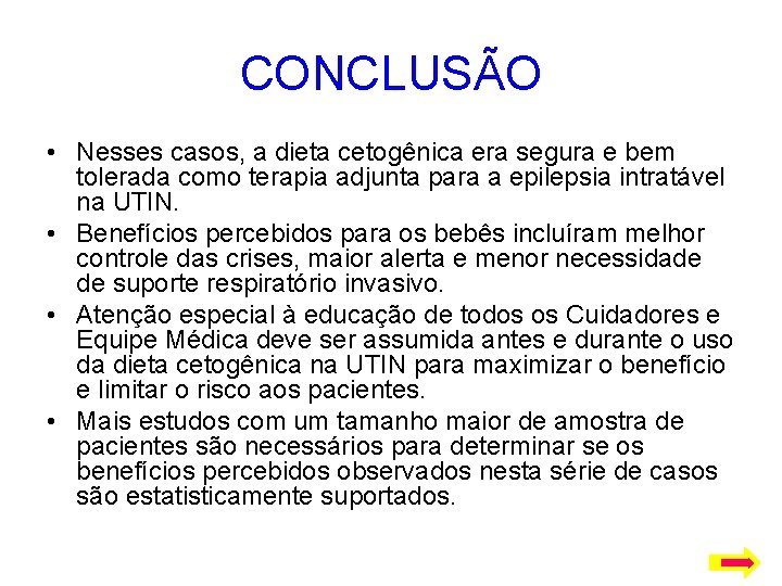 CONCLUSÃO • Nesses casos, a dieta cetogênica era segura e bem tolerada como terapia