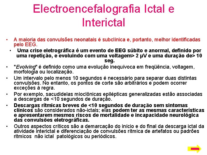 Electroencefalografia Ictal e Interictal • A maioria das convulsões neonatais é subclínica e, portanto,