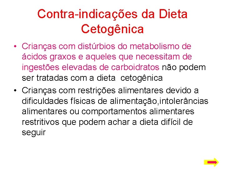 Contra-indicações da Dieta Cetogênica • Crianças com distúrbios do metabolismo de ácidos graxos e