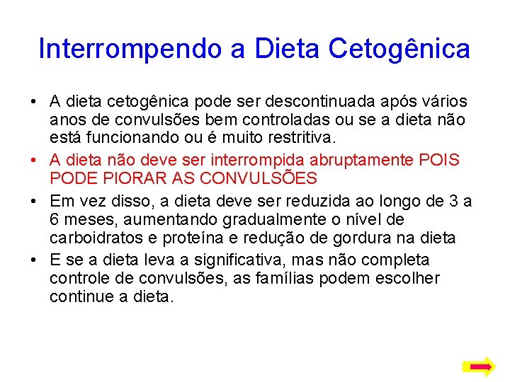 Interrompendo a Dieta Cetogênica • A dieta cetogênica pode ser descontinuada após vários anos