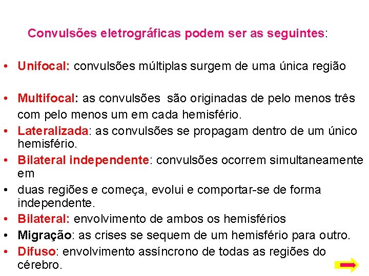 Convulsões eletrográficas podem ser as seguintes: • Unifocal: convulsões múltiplas surgem de uma única