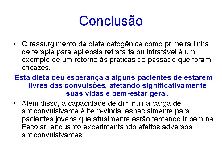 Conclusão • O ressurgimento da dieta cetogênica como primeira linha de terapia para epilepsia
