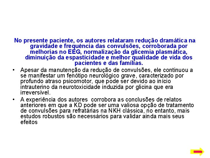 No presente paciente, os autores relataram redução dramática na gravidade e frequência das convulsões,