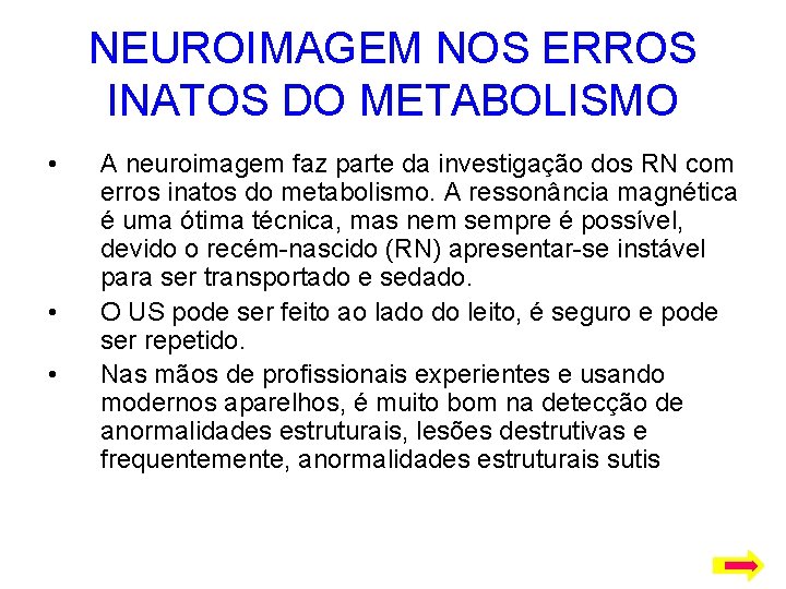 NEUROIMAGEM NOS ERROS INATOS DO METABOLISMO • • • A neuroimagem faz parte da