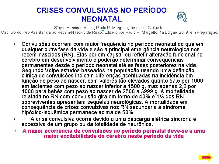 CRISES CONVULSIVAS NO PERÍODO NEONATAL Sérgio Henrique Veiga, Paulo R. Margotto, Joseleide G. Castro.