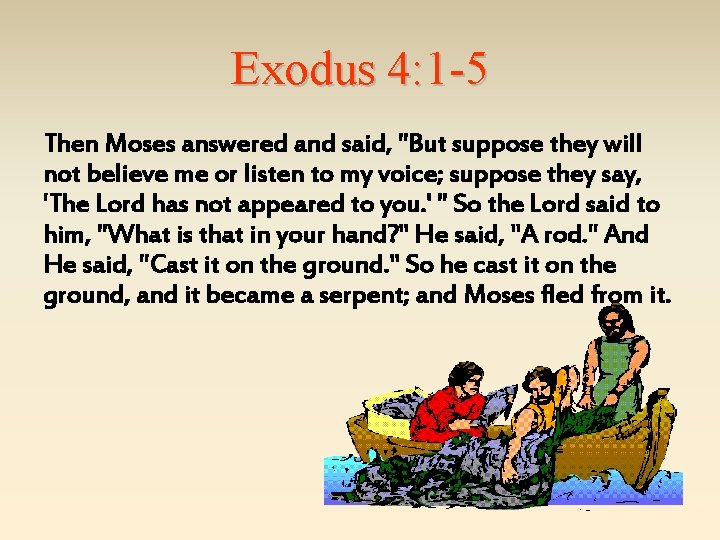Exodus 4: 1 -5 Then Moses answered and said, "But suppose they will not