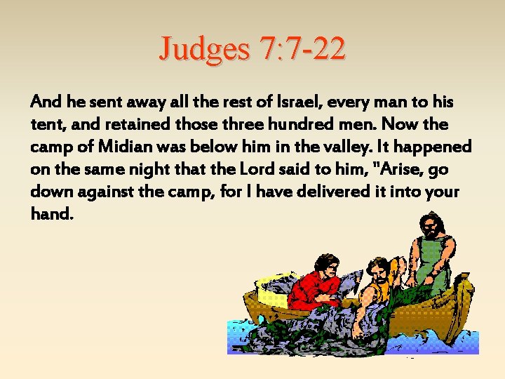 Judges 7: 7 -22 And he sent away all the rest of Israel, every