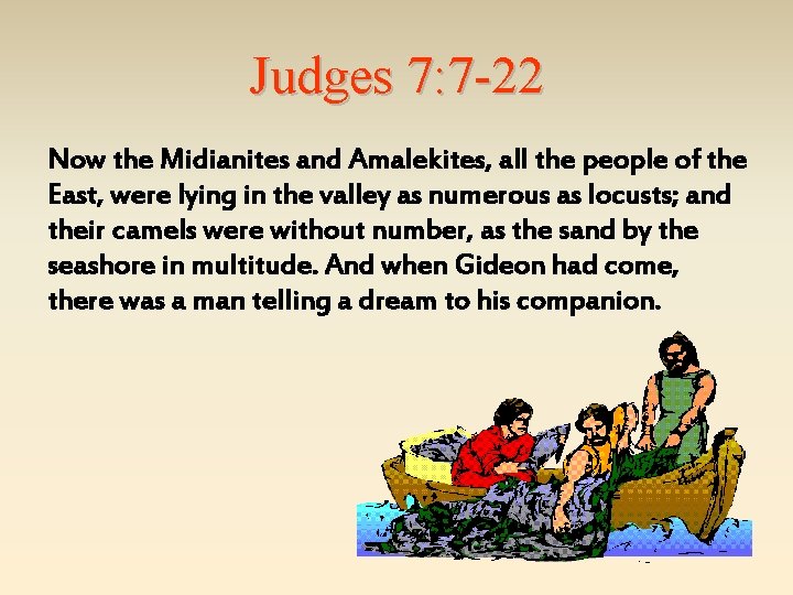Judges 7: 7 -22 Now the Midianites and Amalekites, all the people of the
