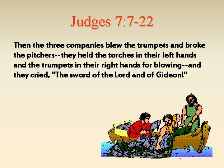 Judges 7: 7 -22 Then the three companies blew the trumpets and broke the