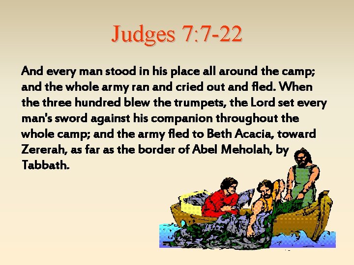 Judges 7: 7 -22 And every man stood in his place all around the