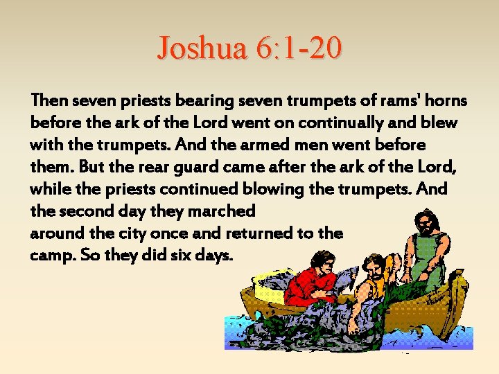 Joshua 6: 1 -20 Then seven priests bearing seven trumpets of rams' horns before