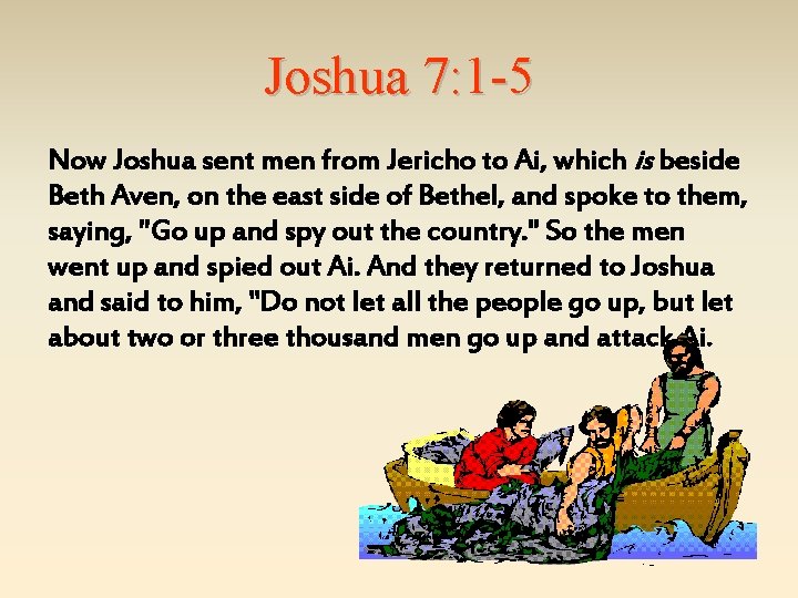 Joshua 7: 1 -5 Now Joshua sent men from Jericho to Ai, which is