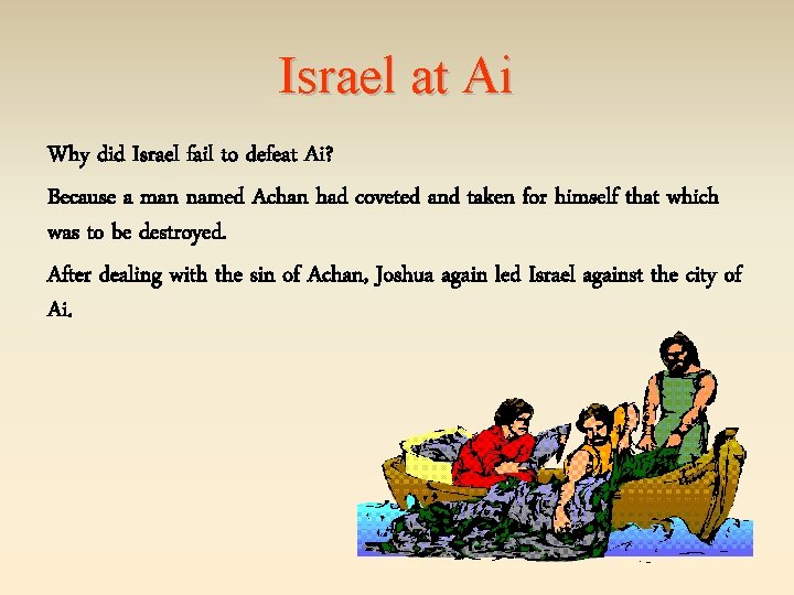 Israel at Ai Why did Israel fail to defeat Ai? Because a man named
