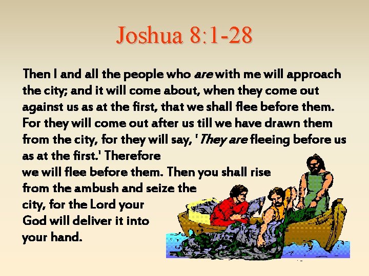 Joshua 8: 1 -28 Then I and all the people who are with me