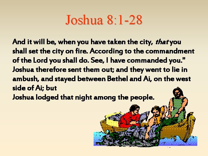 Joshua 8: 1 -28 And it will be, when you have taken the city,