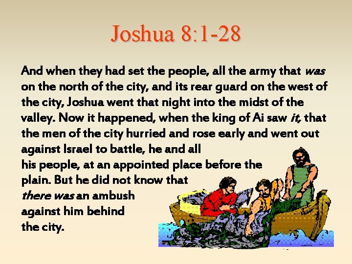 Joshua 8: 1 -28 And when they had set the people, all the army