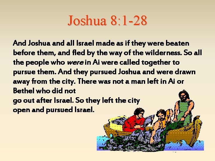 Joshua 8: 1 -28 And Joshua and all Israel made as if they were