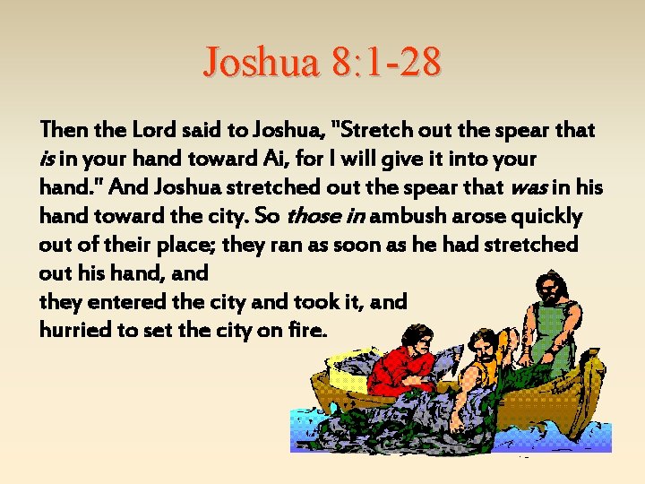 Joshua 8: 1 -28 Then the Lord said to Joshua, "Stretch out the spear