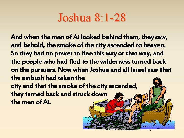 Joshua 8: 1 -28 And when the men of Ai looked behind them, they
