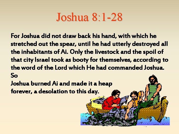 Joshua 8: 1 -28 For Joshua did not draw back his hand, with which