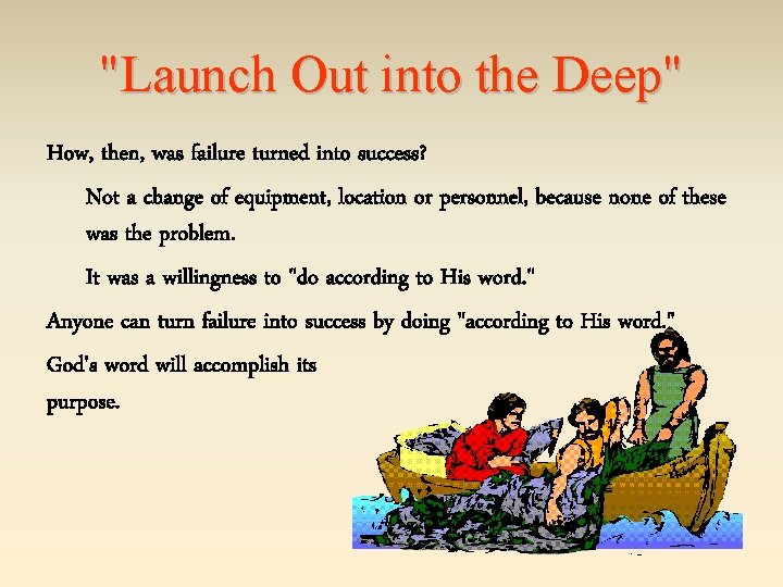 "Launch Out into the Deep" How, then, was failure turned into success? Not a