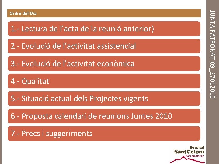 1. - Lectura de l’acta de la reunió anterior) 2. - Evolució de l’activitat