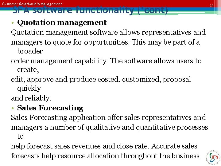 Customer Relationship Management SFA software functionality (‘cont) • Quotation management software allows representatives and