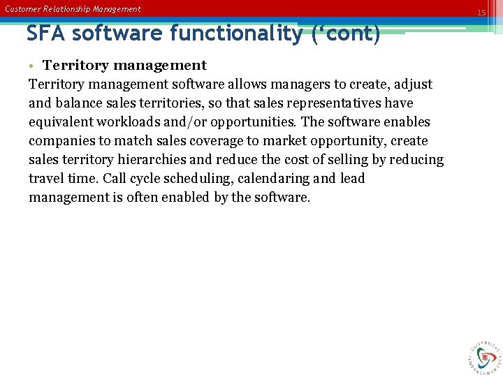 Customer Relationship Management SFA software functionality (‘cont) • Territory management software allows managers to