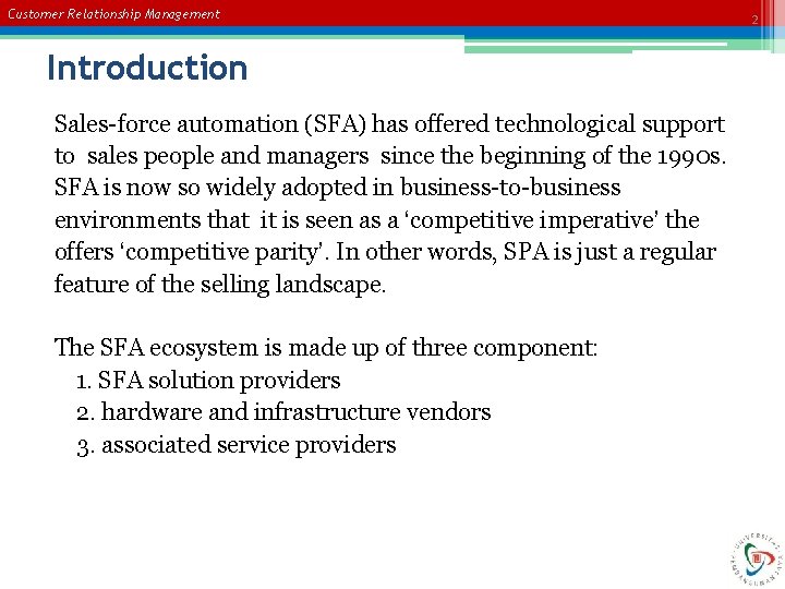 Customer Relationship Management Introduction Sales-force automation (SFA) has offered technological support to sales people