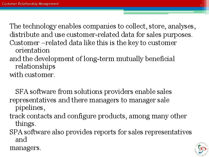 Customer Relationship Management The technology enables companies to collect, store, analyses, distribute and use