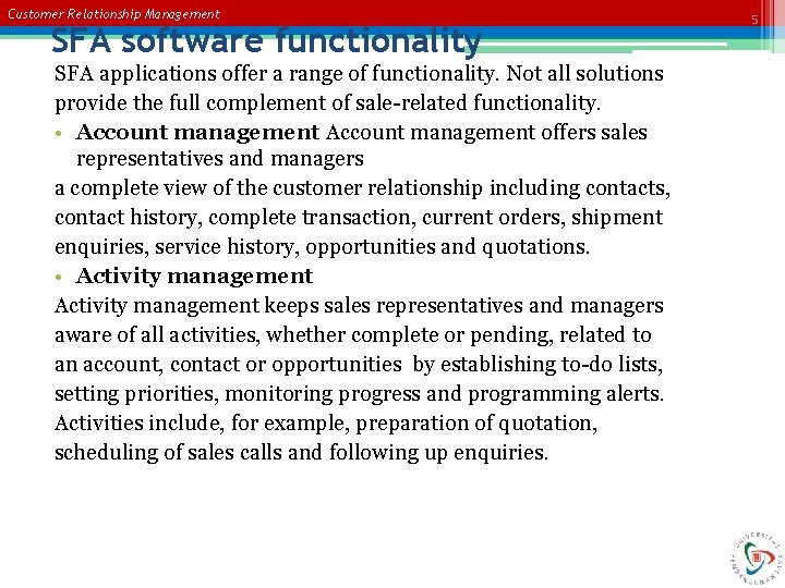 Customer Relationship Management SFA software functionality SFA applications offer a range of functionality. Not