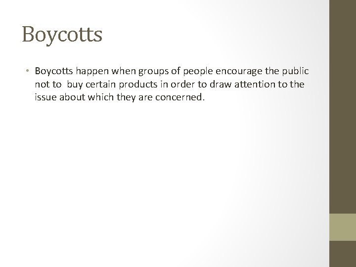 Boycotts • Boycotts happen when groups of people encourage the public not to buy