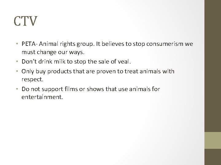 CTV • PETA- Animal rights group. It believes to stop consumerism we must change