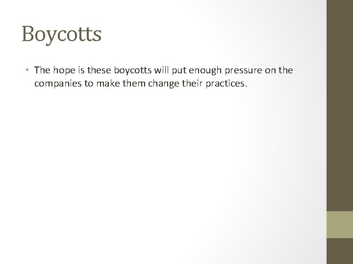 Boycotts • The hope is these boycotts will put enough pressure on the companies