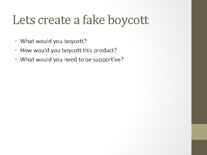 Lets create a fake boycott • What would you boycott? • How would you