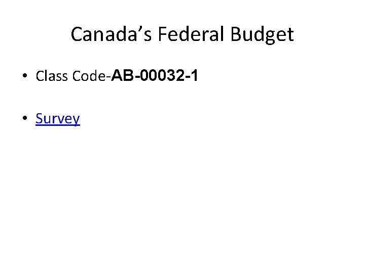 Canada’s Federal Budget • Class Code-AB-00032 -1 • Survey 