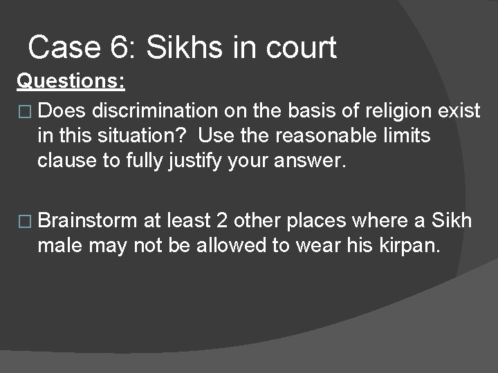 Case 6: Sikhs in court Questions: � Does discrimination on the basis of religion