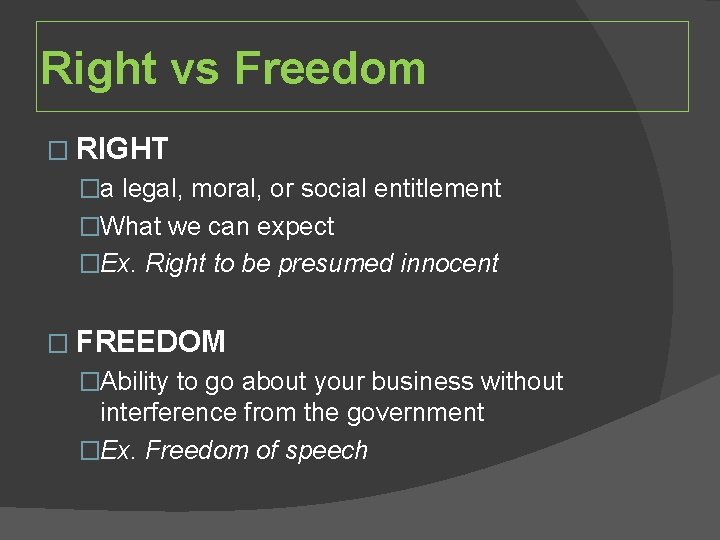 Right vs Freedom � RIGHT �a legal, moral, or social entitlement �What we can