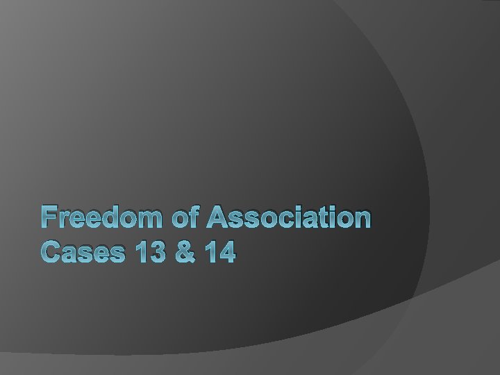 Freedom of Association Cases 13 & 14 