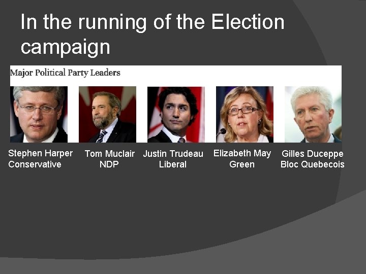 In the running of the Election campaign Stephen Harper Conservative Tom Muclair Justin Trudeau