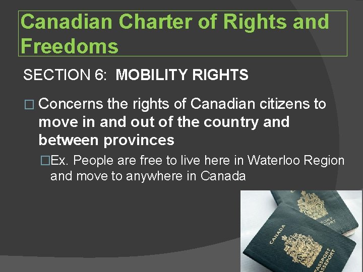 Canadian Charter of Rights and Freedoms SECTION 6: MOBILITY RIGHTS � Concerns the rights