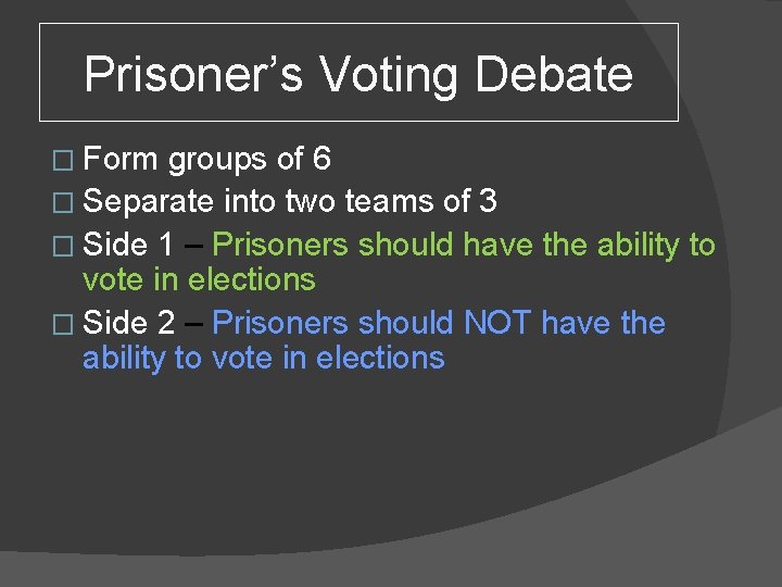 Prisoner’s Voting Debate � Form groups of 6 � Separate into two teams of