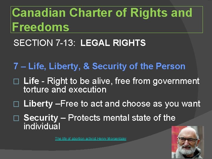 Canadian Charter of Rights and Freedoms SECTION 7 -13: LEGAL RIGHTS 7 – Life,