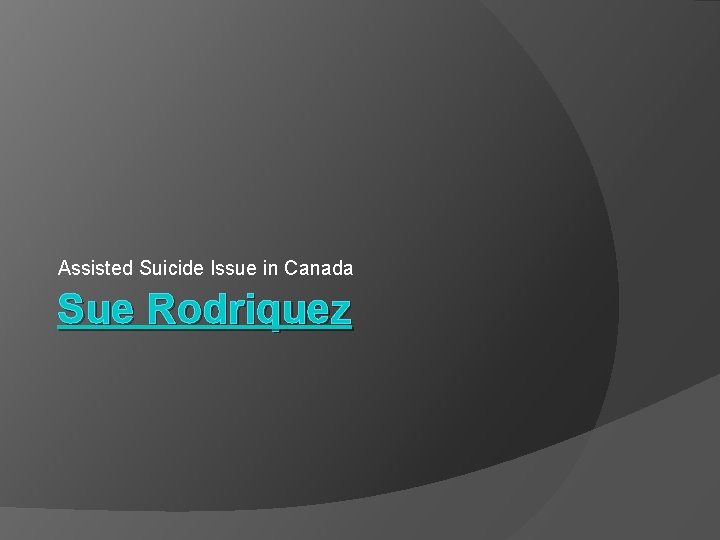 Assisted Suicide Issue in Canada Sue Rodriquez 