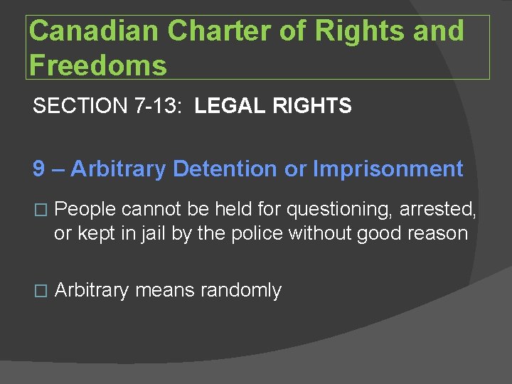 Canadian Charter of Rights and Freedoms SECTION 7 -13: LEGAL RIGHTS 9 – Arbitrary