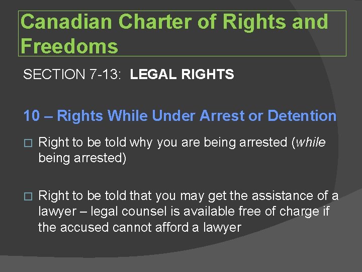 Canadian Charter of Rights and Freedoms SECTION 7 -13: LEGAL RIGHTS 10 – Rights