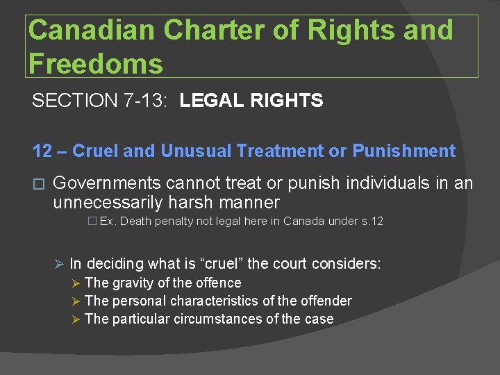 Canadian Charter of Rights and Freedoms SECTION 7 -13: LEGAL RIGHTS 12 – Cruel