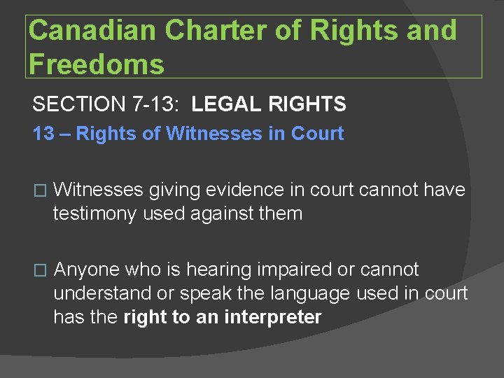 Canadian Charter of Rights and Freedoms SECTION 7 -13: LEGAL RIGHTS 13 – Rights