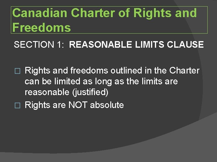 Canadian Charter of Rights and Freedoms SECTION 1: REASONABLE LIMITS CLAUSE Rights and freedoms